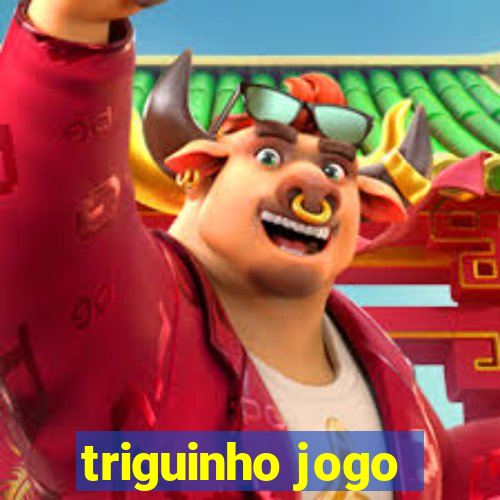 triguinho jogo